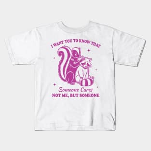 I want you to know that someone cares not me but someone Kids T-Shirt